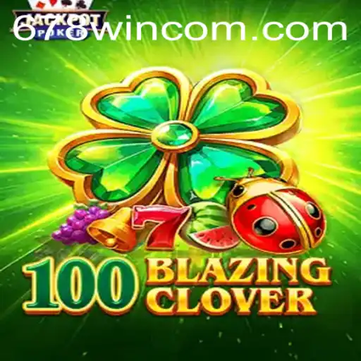 Discover the Thrilling World of 100BlazingClover with 678WIN
